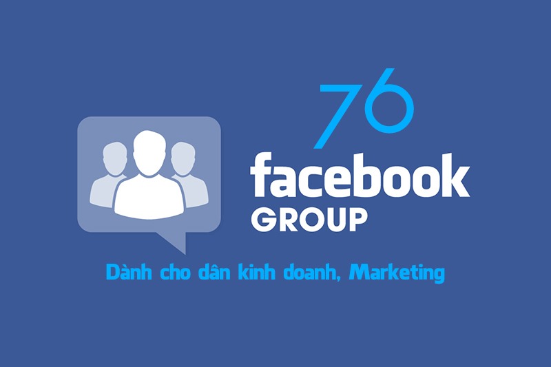 76 Facebook Groups hữu ích về chủ đề kinh doanh, Marketing